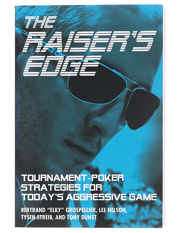 The Raiser's Edge: Tournament-Poker Strategies for Today's Aggressive Game - Grospellier, Bertrand - Tietokirjat ja oppaat - 10105584023 - 0