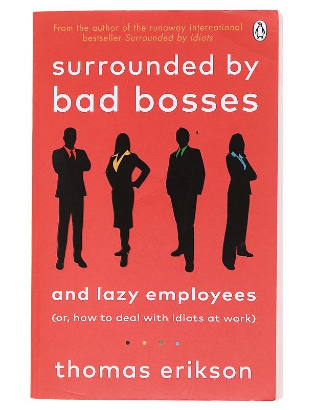 Surrounded by bad bosses and lazy employees (or, How to deal with idiots at work) - Erikson, Thomas - Tietokirjat ja oppaat - 10105584146 - 0
