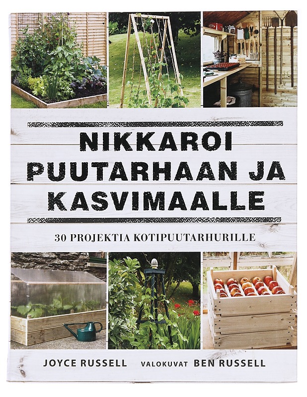 Nikkaroi puutarhaan ja kasvimaalle / 30 projektia kotipuutarhurille - Russell, Joyce - Tietokirjat ja oppaat - 10105584174 - 0