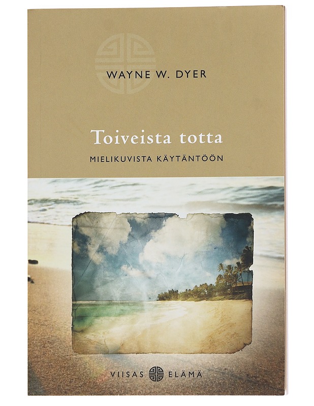 Toiveista totta / mielikuvista käytäntöön - Dyer, Wayne W. - Tietokirjat ja oppaat - 10105584309 - 0