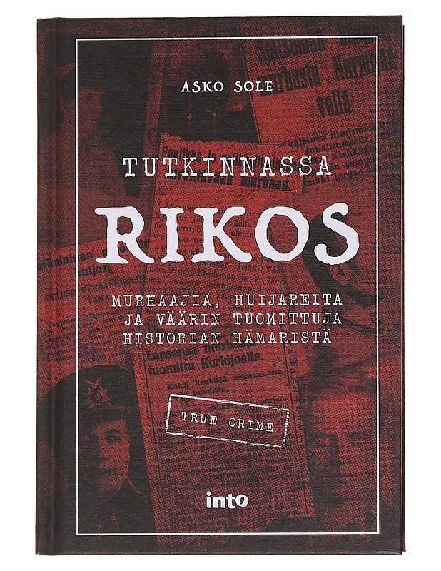 Tutkinnassa rikos / murhaajia, huijareita ja väärin tuomittuja historian hämäristä - Asko Sole - Historiakirjat - 10105584570 - 0