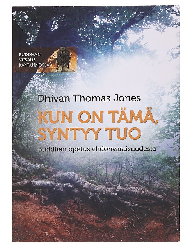 Kun on tämä, syntyy tuo : Buddhan opetus ehdonvaraisuudesta - Jones, Dhivan Thomas - Tietokirjat ja oppaat - 10105584650 - 0
