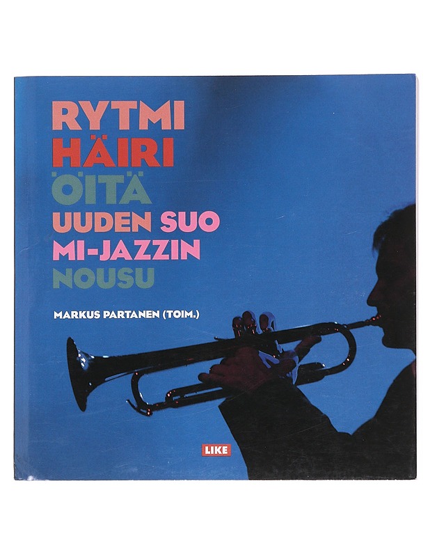 Rytmihäiriöitä : uuden Suomi-jazzin nousu - Partanen, Markus - Elämäkerrat ja muistelmat - 10105584700 - 0