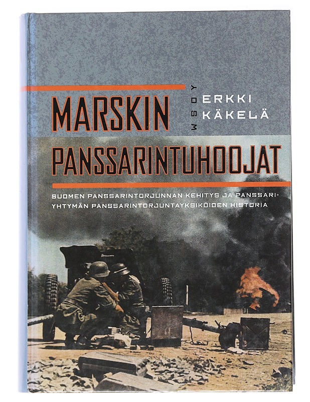 Marskin panssarintuhoojat / Suomen panssarintorjunnan kehitys ja panssariyhtymän panssarintorjuntayksiköiden historia - Erkki Käkelä - Historiakirjat - 10105584755 - 0