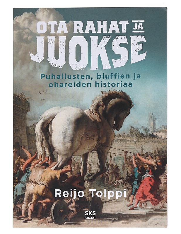Ota rahat ja juokse : puhallusten, bluffien ja ohareiden historiaa - Reijo Tolppi - Historiakirjat - 10105584782 - 0