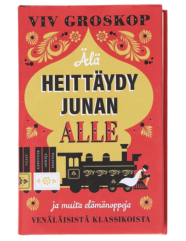 Älä heittäydy junan alle ja muita elämänoppeja venäläisistä klassikoista - Groskop, Viv - Tietokirjat ja oppaat - 10105584829 - 0