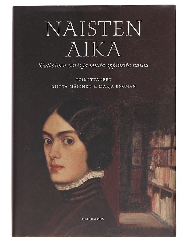 Naisten aika : valkoinen varis ja muita oppineita naisia - Mäkinen, Riitta - Elämäkerrat ja muistelmat - 10105584821 - 0