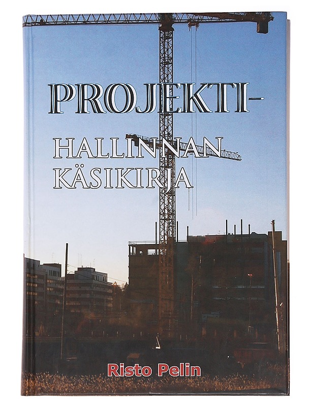 Projektihallinnan käsikirja - Risto Pelin - Tietokirjat ja oppaat - 10105584951 - 0