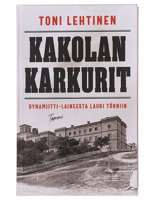 Kakolan karkurit / Dynamiitti-Laineesta Lauri Törniin - Toni Lehtinen - Elämäkerrat ja muistelmat - 10105584968 - 0
