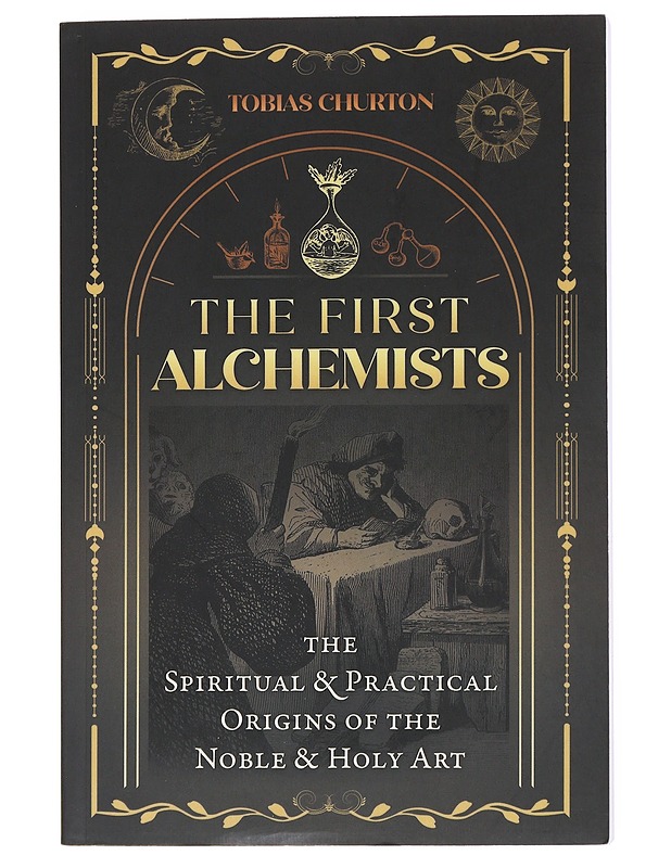The first alchemists : the spiritual and practical origins of the noble and holy art - Tobias Churton - Tietokirjat ja oppaat - 10105585021 - 0