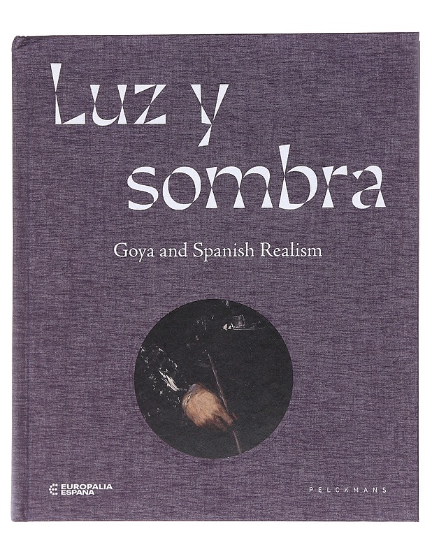 Luz y sombra: Goya and Spanish Realism - Taide- ja kulttuurikirjat - 10105585077 - 0