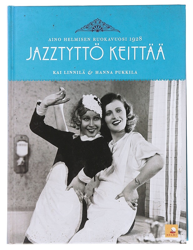 Jazztyttö keittää / Aino Helmisen ruokavuosi 1928 - Linnilä, Kai - Ruokakirjat - 10105585161 - 0