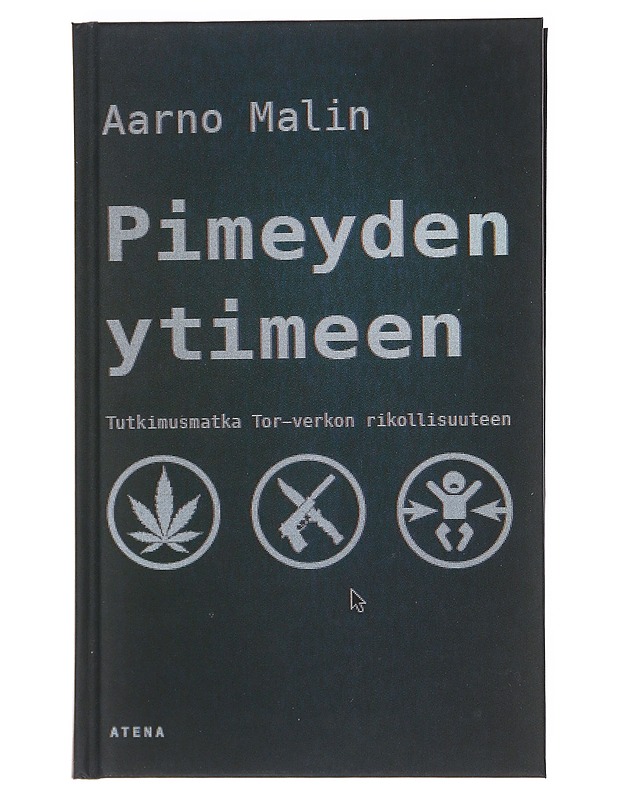 Pimeyden ytimeen : Tutkimusmatka Tor-verkon rikollisuuteen - Aarno Malin - Tietokirjat ja oppaat - 10105585195 - 0