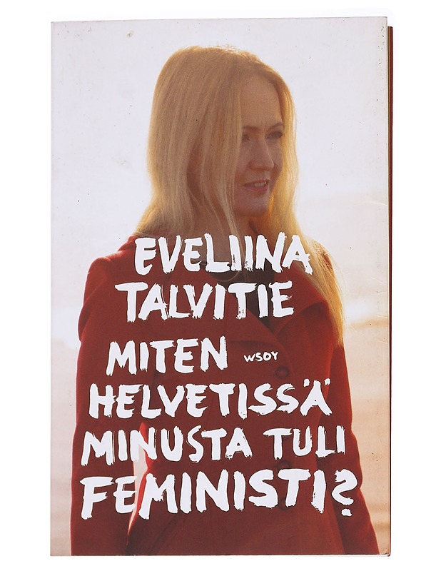 Miten helvetissä minusta tuli feministi? - Eveliina Talvitie - Elämäkerrat ja muistelmat - 10105585199 - 0