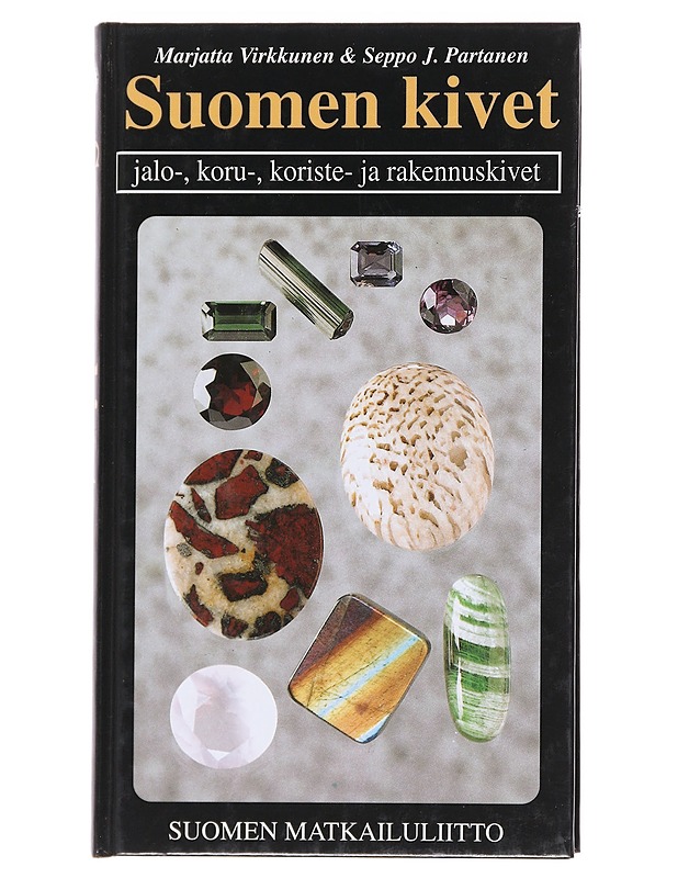 Suomen kivet : jalo-, koru-, koriste- ja rakennuskivet, maakuntakivet, kansalliskivet ja muut luontonimikot - Marjatta Virkkunen & Seppo Partanen - Tietokirjat - 10105585212 - 0