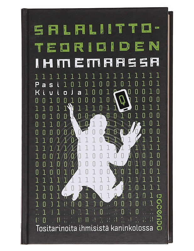 Salaliittoteorioiden ihmemaassa : Tositarinoita ihmisistä kaninkolossa - Pasi Kivioja - Elämäkerrat ja muistelmat - 10105585220 - 0