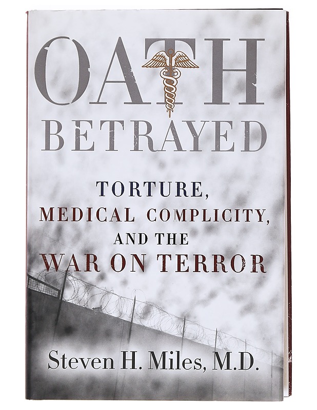 Oath Betrayed: Torture, medical complicity and the War on Terror - Steven H. Miles - Tietokirjat ja oppaat - 10105585260 - 0