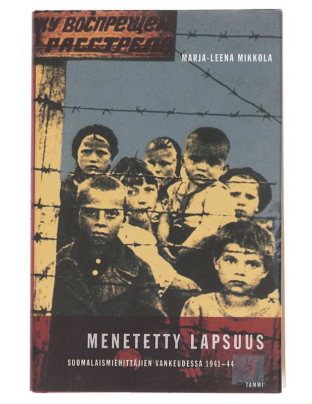 Menetetty lapsuus / suomalaismiehittäjien vankeudessa 1941-44 - Marja-Leena Mikkola - Elämäkerrat ja muistelmat - 10105585266 - 0