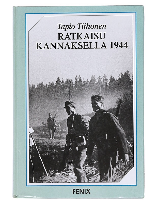 Ratkaisu Kannaksella 1944: Neuvostoliiton Suomen valloitusyrityksen hyökkäyssuunta Karjalan Kannakselta Helsinkiin - Tapio Tiihonen - Historiakirjat - 10105585313 - 0