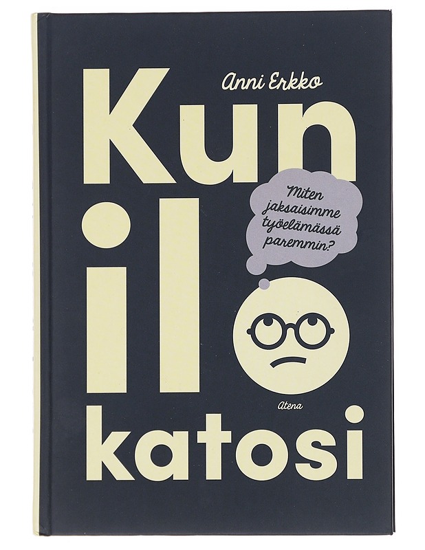 Kun ilo katosi : miten jaksaisimme työelämässä paremmin? - Anni Erkko - Tietokirjat ja oppaat - 10105585407 - 0