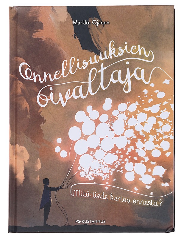 Onnellisuuksien oivaltaja : mitä tiede kertoo onnesta? - Markku Ojanen - Tietokirjat ja oppaat - 10105585444 - 0