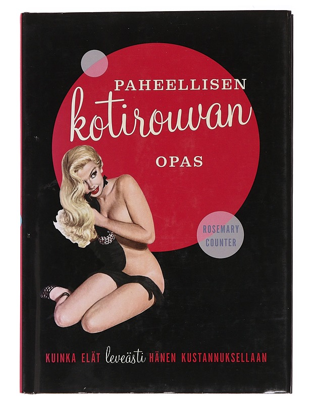 Paheellisen kotirouvan opas / kuinka elät leveästi hänen kustannuksellaan - Counter, Rosemary - Tietokirjat ja oppaat - 10105585564 - 0
