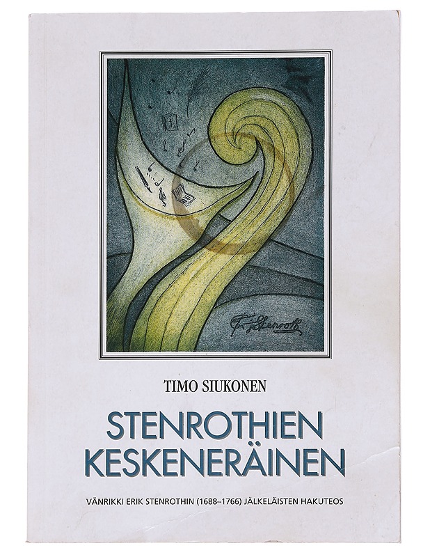 Stenrothien keskeneräinen : vänrikki Erik Stenrothin  (1688-1766) jälkeläisten hakuteos - Siukonen, Timo - Elämäkerrat ja muistelmat - 10105585595 - 0