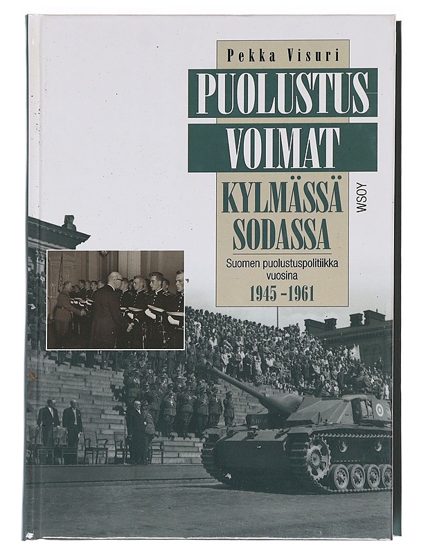 Puolustusvoimat kylmässä sodassa / Suomen puolustuspolitiikka vuosina 1945-1961 - Pekka Visuri - Historiakirjat - 10105585635 - 0