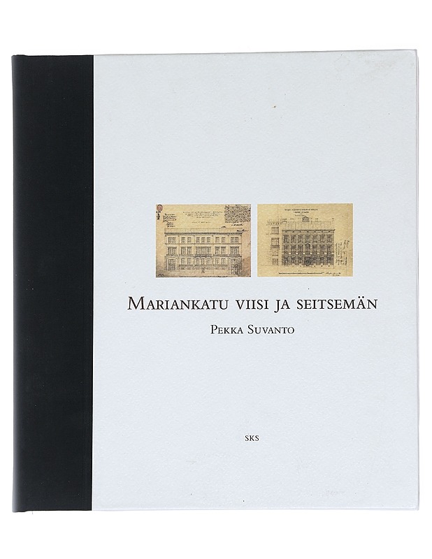 Mariankatu viisi ja seitsemän : taloutta, kulttuuria, politiikkaa ja rakennustaidetta - Suvanto, Pekka - Historiakirjat - 10105585828 - 0
