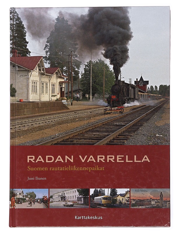 Radan varrella : Suomen rautatieliikennepaikat - Iltanen, Jussi - Harrastekirjat - 10105585897 - 0