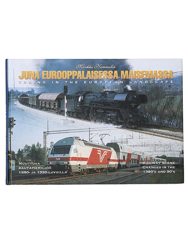Juna eurooppalaisessa maisemassa : muuttuva rautatiemiljöö 1980- ja 1990-luvuilla : railway scene changes in the 1980's and 1990's = Trains in the European landscape - Nummelin, Markku - Tietokirjat - 10105585902 - 0