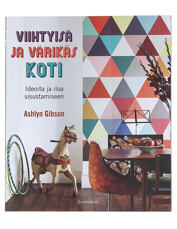 Viihtyisä ja värikäs koti / ideoita ja iloa sisustamiseen - Gibson, Ashlyn - Tietokirjat ja oppaat - 10105585935 - 0