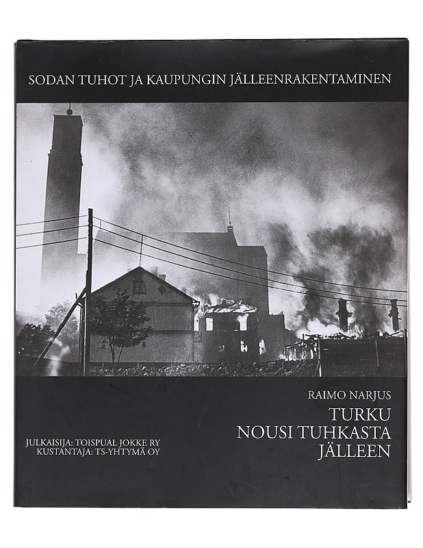 Turku nousi tuhkasta jälleen : sodan tuhot ja kaupungin jälleenrakentaminen - Narjus, Raimo - Historiakirjat - 10105585938 - 0