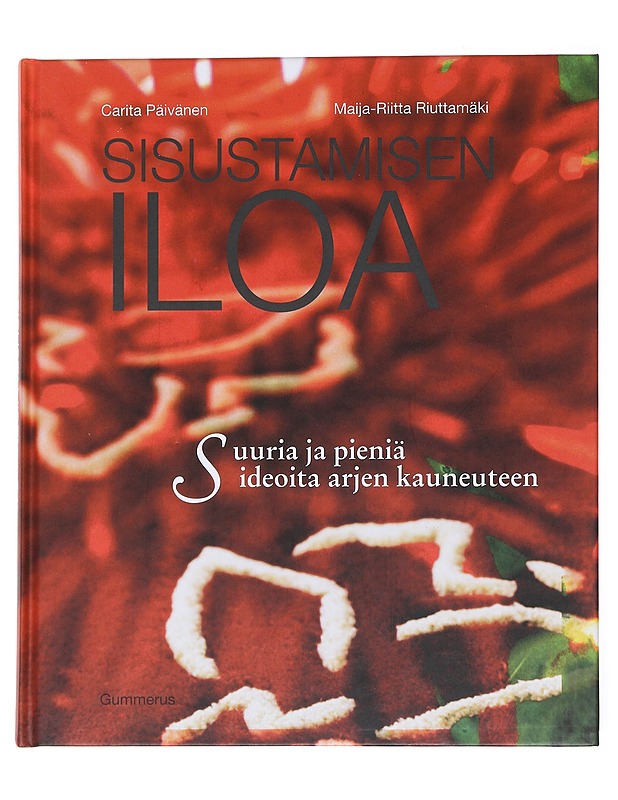 Sisustamisen iloa / suuria ja pieniä ideoita arjen kauneuteen - Päivänen, Carita - Tietokirjat ja oppaat - 10105585971 - 0