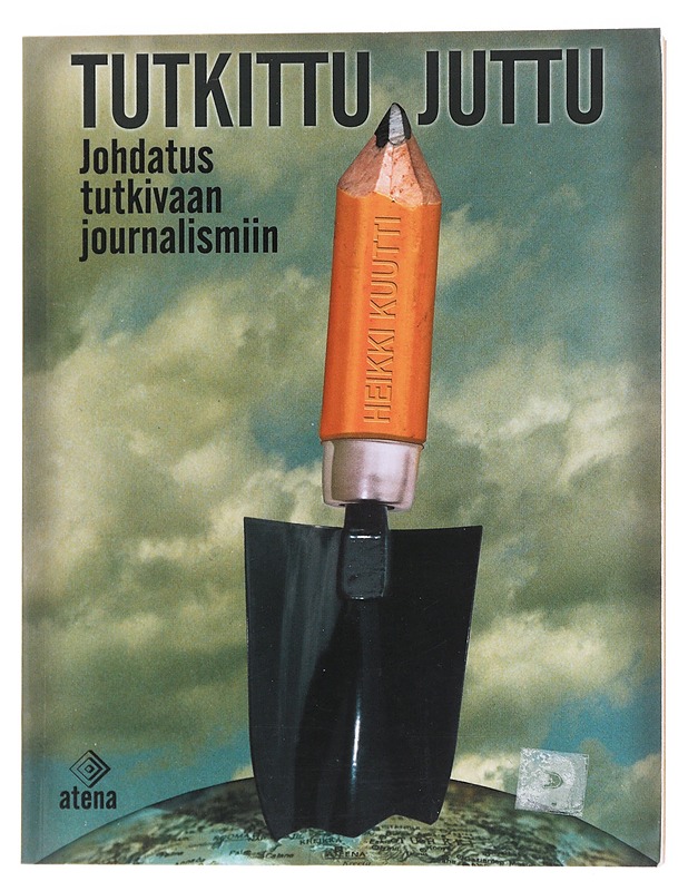 Tutkittu juttu : johdatus tutkivaan journalismiin - Heikki Kuutti - Tietokirjat - 10105586014 - 0