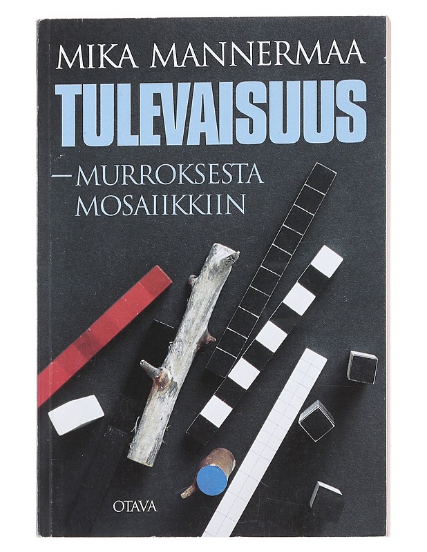 Tulevaisuus : murroksesta mosaiikkiin - Mannermaa, Mika - Tietokirjat ja oppaat - 10105586038 - 0