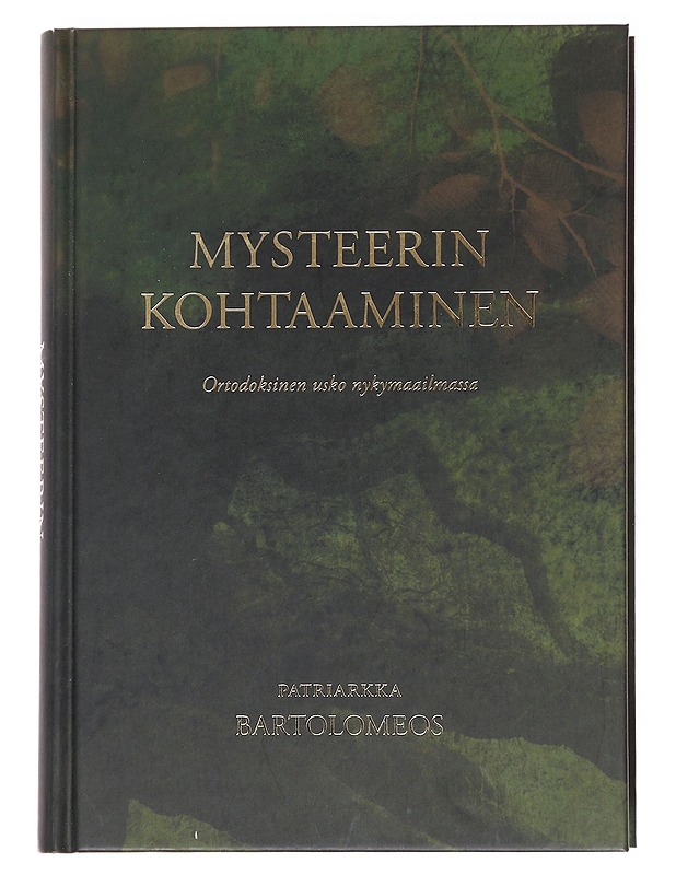 Mysteerin kohtaaminen : ortodoksinen usko nykymaailmassa - Bartolomeos I, Konstantinopolin ekumeeninen patriarkka - Tietokirjat - 10105586150 - 0