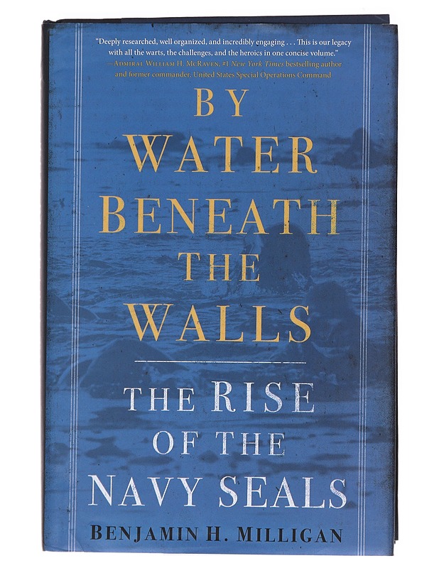 By Water Beneath the Walls: The Rise of the Navy SEALs - Milligan, Benjamin H. - Tietokirjat ja oppaat - 10105586233 - 0