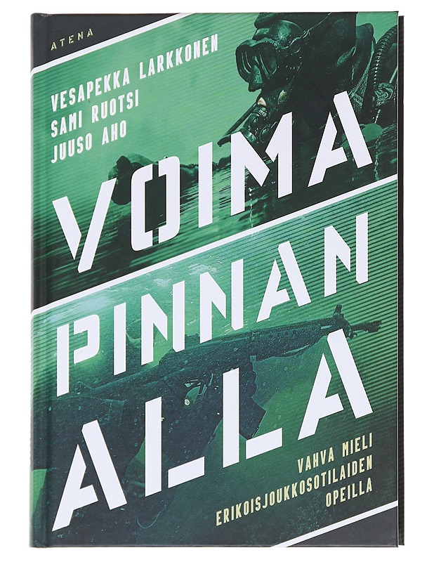 Voima pinnan alla : vahva mieli erikoisjoukkosotilaiden opeilla - Larkkonen, Vesapekka - Elämäkerrat ja muistelmat - 10105586293 - 0