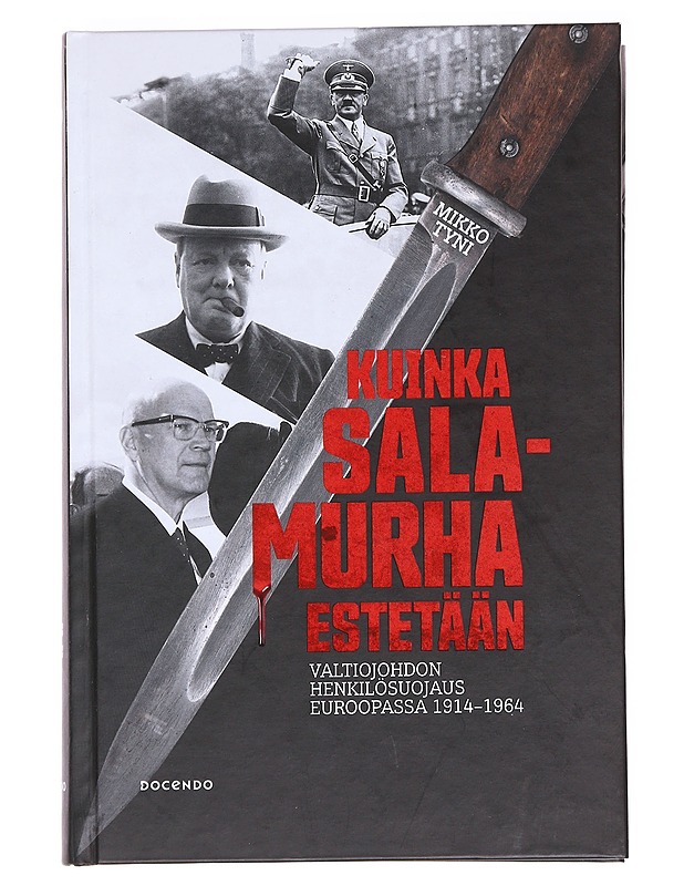 Kuinka salamurha estetään / valtiojohdon henkilösuojaus Euroopassa 1914-1964 - Mikko Tyni - Historiakirjat - 10105586345 - 0