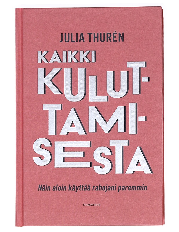Kaikki kuluttamisesta : näin aloin käyttää rahojani paremmin - Julia Thurén - Tietokirjat ja oppaat - 10105586397 - 0