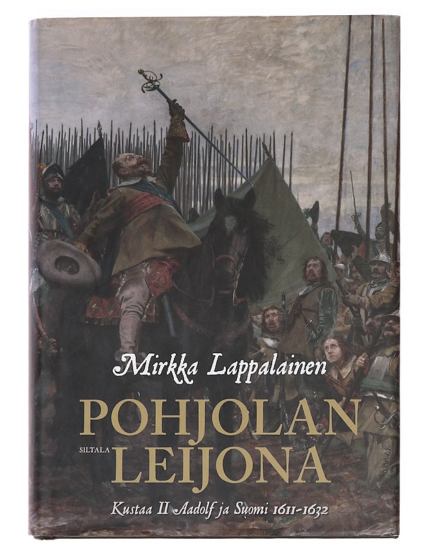 Pohjolan leijona / Kustaa II Adolf ja Suomi 1611-1632 - Mirkka Lappalainen - Elämäkerrat ja muistelmat - 10105586405 - 0