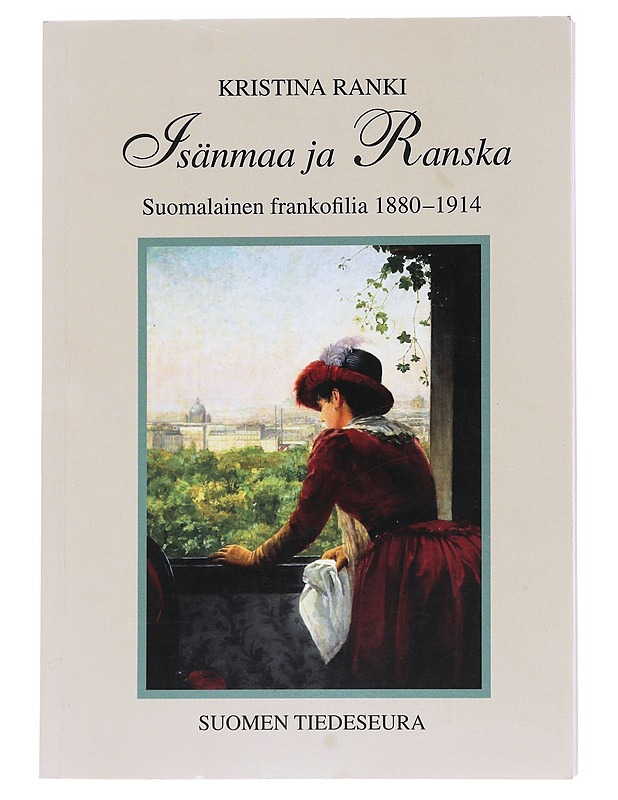 Isänmaa ja Ranska : suomalainen frankofilia 1880-1914 - Kristina Ranki - Historiakirjat - 10105586409 - 0