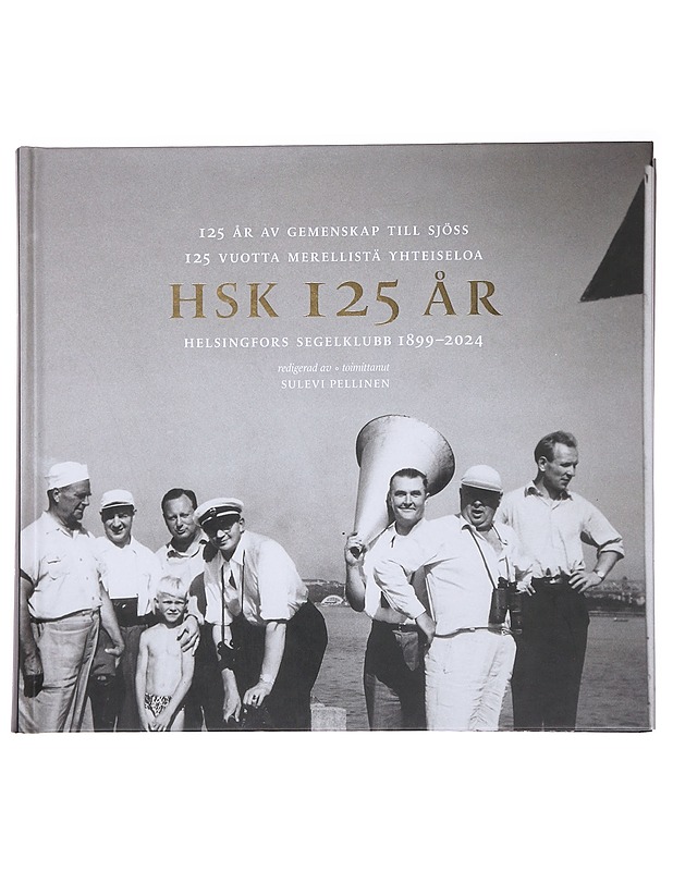 HSK 125 år : Helsingfors Segelklubb 1899-2024 : 125 år av gemenskap till sjöss : 125 vuotta merellistä yhteiseloa - Pellinen, Sulevi - Elämäkerrat ja muistelmat - 10105586478 - 0