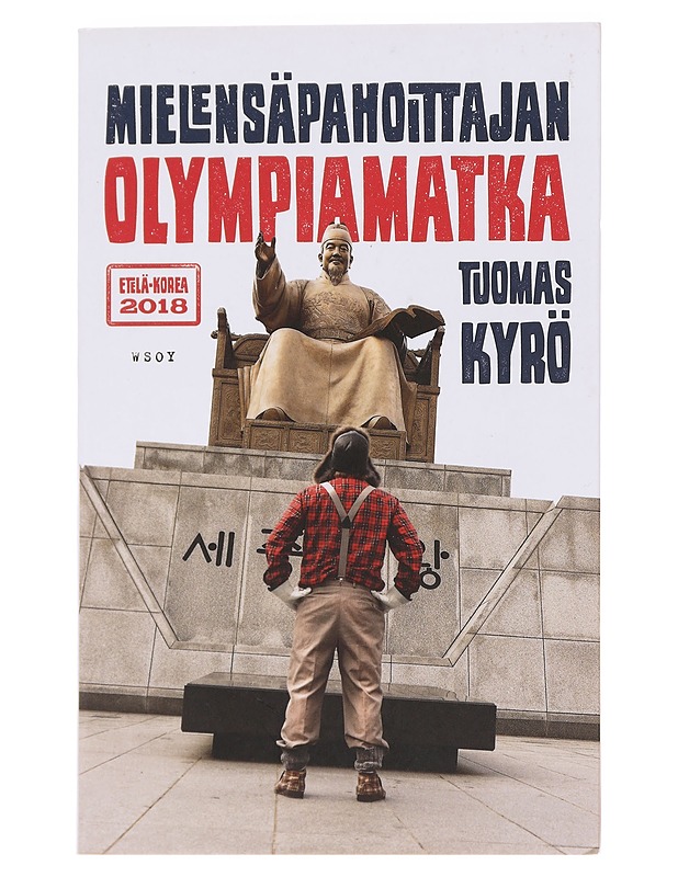 Mielensäpahoittajan olympiamatka / Etelä-Korea 2018 - Tuomas Kyrö - Romaanit ja novellit - 10105586501 - 0