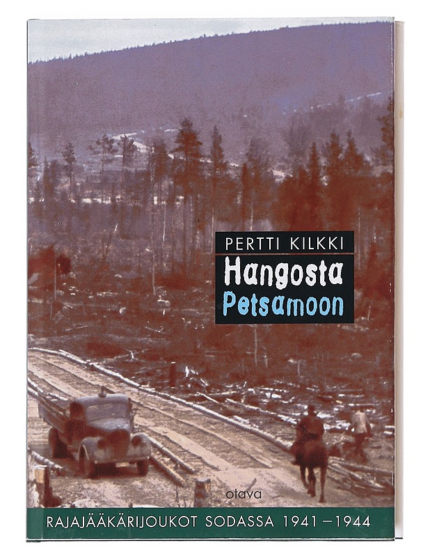 Hangosta Petsamoon / rajajääkärijoukot sodassa 1941-1944 - Pertti Kilkki - Tietokirjat ja oppaat - 10105586553 - 0