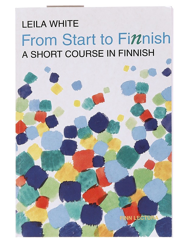 From start to Finnish : a short course in Finnish - White, Leila - Tietokirjat ja oppaat - 10105586619 - 1