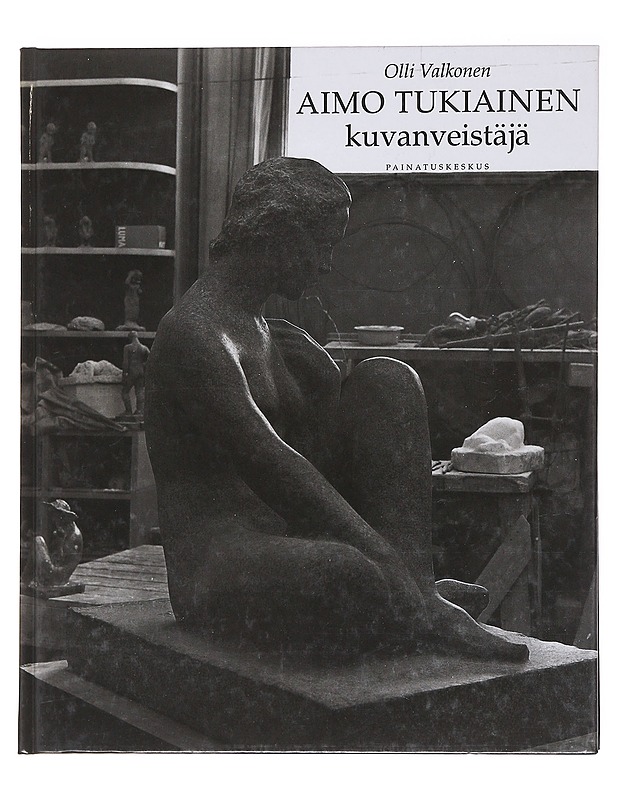 Aimo Tukiainen kuvanveistäjä - Olli Valkoinen - Taide- ja kulttuurikirjat - 10105586620 - 0