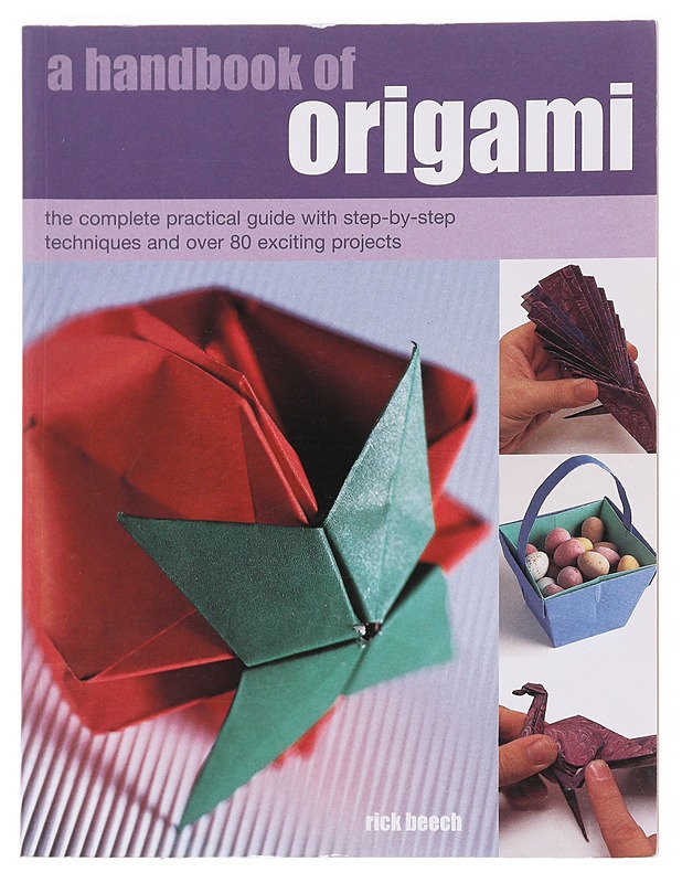 A handbook of origami : the complete practical guide with step-by-step techniques and over 80 exciting projects - Rick Beech - Tietokirjat ja oppaat - 10105586656 - 0