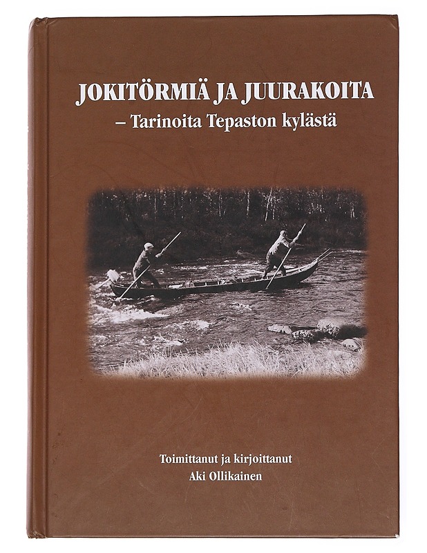 Jokitörmiä ja juurakoita : tarinoita Tepaston kylästä - Ollikainen, Aki - Elämäkerrat ja muistelmat - 10105586689 - 0